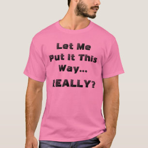 Lustig, lass mich das so sagen Wirklich humorvoll T-Shirt