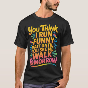 Lustig laufen, warten Sie bis Sie mich morgen gehe T-Shirt