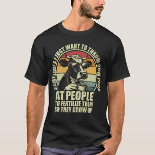 Lustig Manchmal Will Ich Kuhmist Nach P Werfen T-Shirt