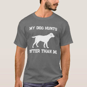 Lustig Mein Hund jagt besser als ich Labrador Jagd T-Shirt
