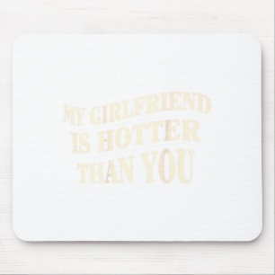 Lustig meine Freundin ist heißer als du Sarkastisc Mousepad