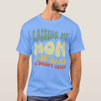 Lustig Meine Mutter Erziehen Ist So Hart Sie Hört  T-Shirt