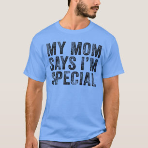 Lustig, meine Mutter sagt, ich bin etwas Besondere T-Shirt