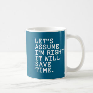 Lustig sarkastisch nehmen wir an ich habe recht es kaffeetasse