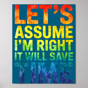 Lustig sarkastisch nehmen wir an, ich habe recht, poster