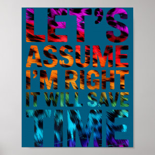 Lustig sarkastisch nehmen wir an, ich habe recht,  poster