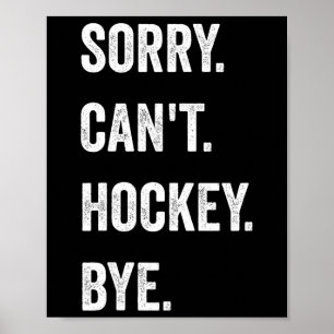 Lustig Sorry Kann kein Hockey Tschüss Hockey Spiel Poster