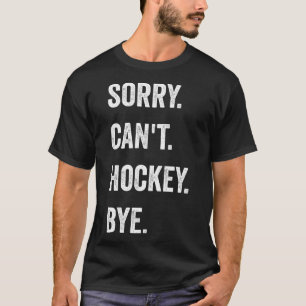 Lustig Sorry Kann kein Hockey Tschüss Hockey Spiel T-Shirt