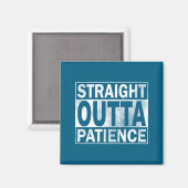 Lustig Straight Outta Geduld Magnet (Vorderseite/Rückseite)