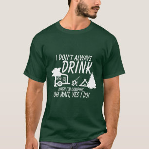 Lustig! Trinke nicht immer, doch ich tu's   Campin T-Shirt