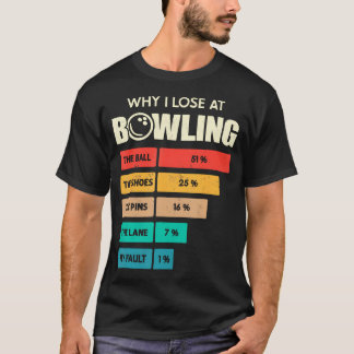 Lustig Warum ich Bowling Kegel verliere Der Ball B T-Shirt