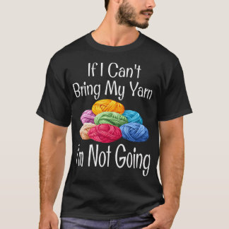 Lustig Wenn ich mein Garn nicht mitbringen kann, g T-Shirt