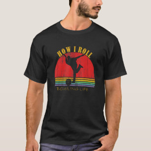 Lustig Wie Rollen Bowler Leben Zehn Pin Mans Bowli T-Shirt