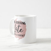 Lustig Zu Spät Kaffeetasse (Vorderseite Links)