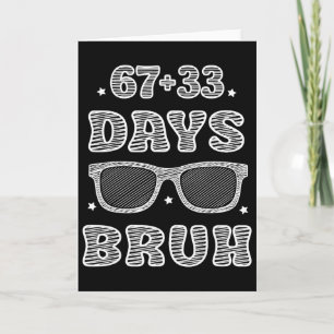 Lustige 67 + 33 Tage Bruh 100 Tage Schule Kinder B Karte