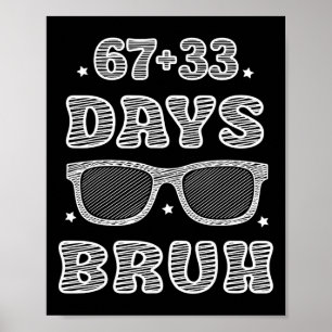 Lustige 67 + 33 Tage Bruh 100 Tage Schule Kinder B Poster