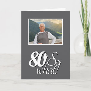 Lustige 80, na und 80. Geburtstagsfoto Karte