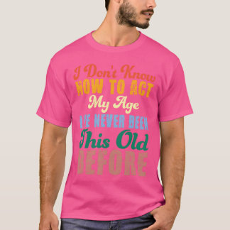 Lustige alte Leute sagen, ich weiß nicht, wie ich T-Shirt