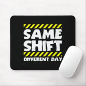 Lustige Arbeitsmeme - Gleiche Schicht anderer Tag Mousepad (Mit Mouse)
