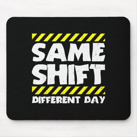 Lustige Arbeitsmeme - Gleiche Schicht anderer Tag Mousepad (Vorne)