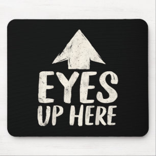 Lustige Augen hier oben Sarkastischer Humor Femini Mousepad