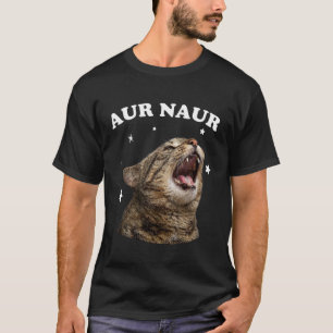 Lustige AUR Naur Katze Stil Oh Nein Überraschte Ka T-Shirt