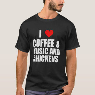 Lustige Aussage Ich Liebe Kaffee Musik Und Hühner  T-Shirt