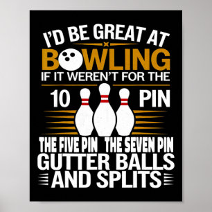 Lustige Aussage Ich wäre großartig im Bowling, wen Poster