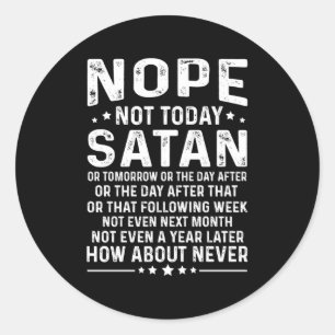Lustige Aussage Nein, nicht heute Satan Niemals Gr Runder Aufkleber