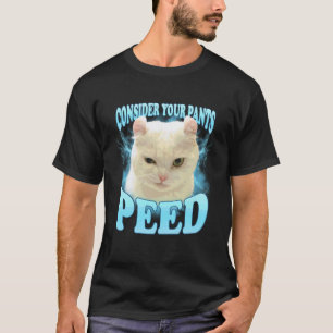 Lustige Bedenke Deine Hose Pipi Verrücktheit Katze T-Shirt