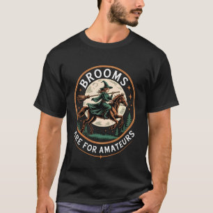 Lustige Besen Sind Für Amateure Hexe Reitet Pferd T-Shirt