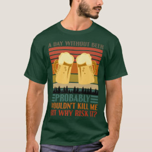 Lustige Bier Trinkende Trinker Ein Tag Ohne Bier M T-Shirt