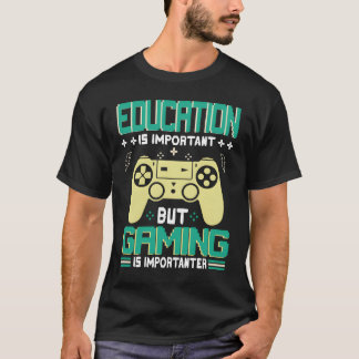 Lustige Bildung ist wichtig, aber Gaming ist wicht T-Shirt