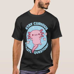 Lustige Bleib Neugierig Axolotl Fragen Wortspiel T-Shirt