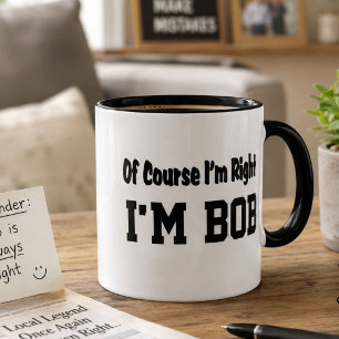 Lustige Bob-Kaffeetasse – Natürlich habe ich recht Tasse
