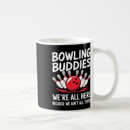 Lustige Bowling-Kumpels Wir sind nicht alle da Bow Kaffeetasse (Rechts)