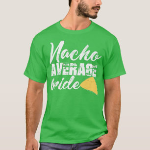 Lustige Braut Nacho Durchschnittliche Braut heirat T-Shirt