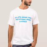 LUSTIGE CHANUKKA-SHIRTLATKES T-Shirt<br><div class="desc">DIESES ",  WENN DAS LEBEN IHNEN KARTOFFELN GIBT,  MACHEN LATKES,  DIE SHIRT" EINE CHANUKAH SPEZIALITÄT IST.  GEBEN SIE IHM ALS EIN CHANUKKA-GESCHENK ZUR FAMILIE ODER ZU DEN FREUNDEN ZUR ABNUTZUNG MIT JÜDISCHEM PHILOSOPHISCHEM STOLZ. ER HAT EIN YIDDISHE TAM.</div>