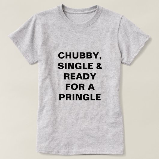 Lustige Chubby, Single u. bereiten für ein Pringle T-Shirt (Design vorne)