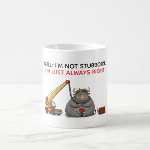 Lustige Dickköpfige Bullen-Quote - Ich habe immer Kaffeetasse
