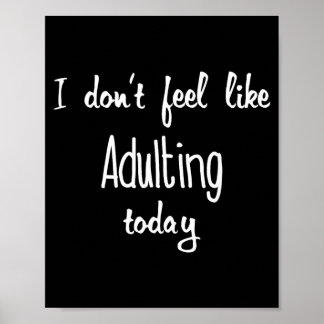Lustige Dont Feel Like Adulting Weiße Zitat T-Shir Poster