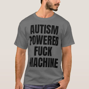 Lustige Erwachsene Autismus angetriebene F Maschin T-Shirt