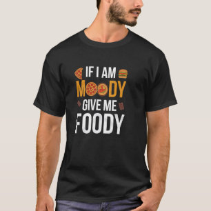Lustige Foodie-Sprüche, Wenn ich launisch bin, ess T-Shirt