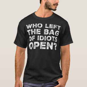 Lustige Frauen Wer hat die Tüte Idioten geöffnet S T-Shirt