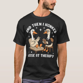Lustige Gans-Therapiesitzung und dann ich T-Shirt