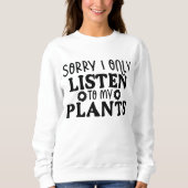 lustige Gartenarbeit Pflanze liebt Wortkunst Sweatshirt (Vorderseite)