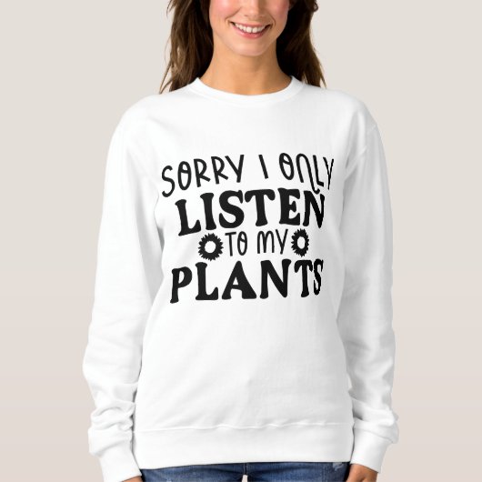 lustige Gartenarbeit Pflanze liebt Wortkunst Sweatshirt (Vorderseite)