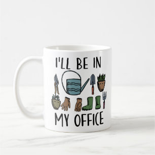 Lustige Gartengeräte Ich werde in meinem Büro sein Kaffeetasse
