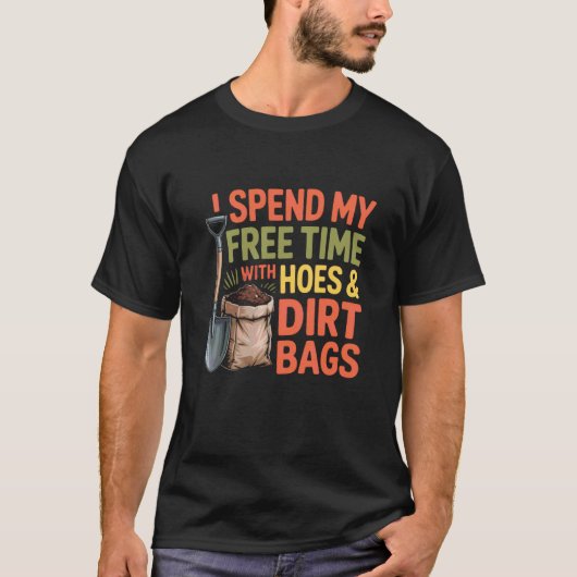 Lustige Gärtnersprüche Freizeit mit Hacken Dreck B T-Shirt (Vorderseite)