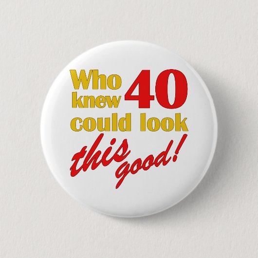 Lustige Geschenke zum 40. Geburtstag Button (Vorderseite)